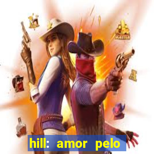 hill: amor pelo jogo online